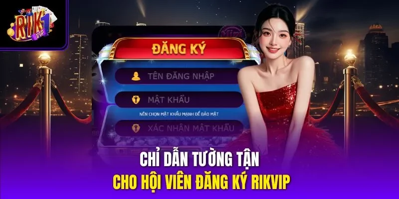 Chỉ dẫn tường tận cho hội viên đăng ký RIKVIP