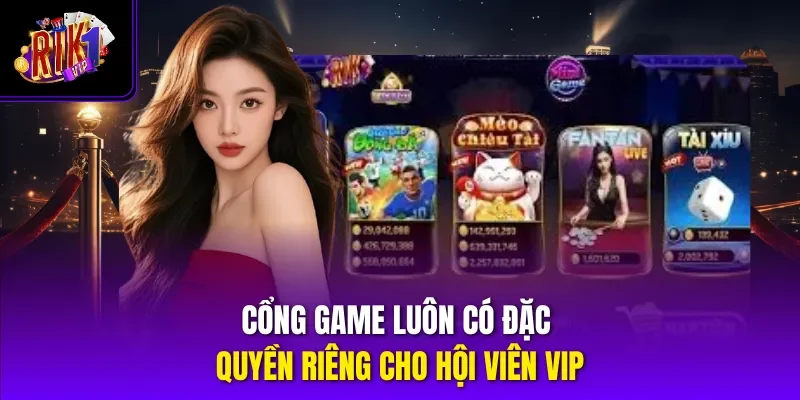 Cổng game luôn có đặc quyền riêng cho hội viên VIP