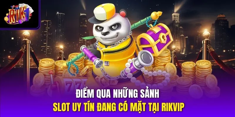 Điểm qua những sảnh slot uy tín đang có mặt tại RIKVIP