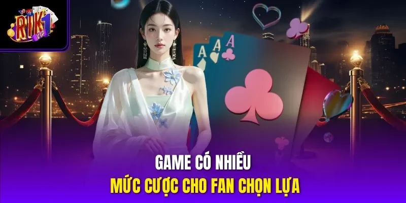 Game có nhiều mức cược cho fan chọn lựa