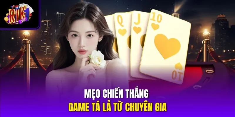 Mẹo chiến thắng game tá lả từ chuyên gia