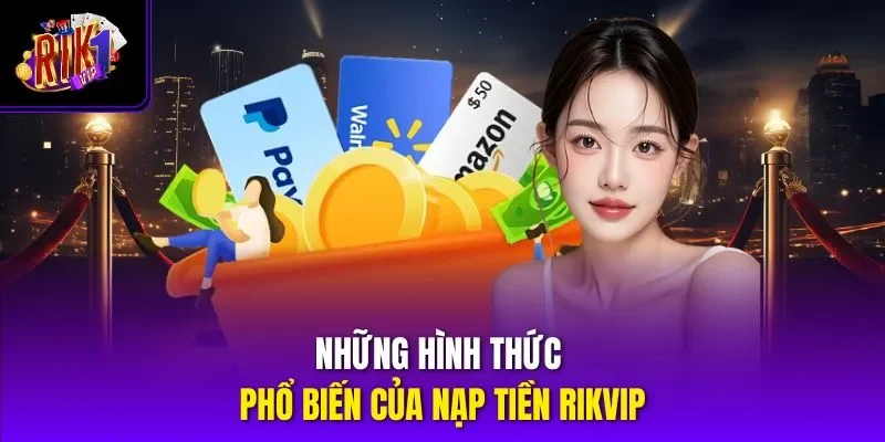 Những hình thức phổ biến của nạp tiền RIKVIP