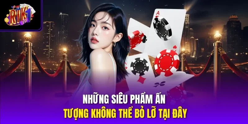 Những siêu phẩm ấn tượng không thể bỏ lỡ tại đây