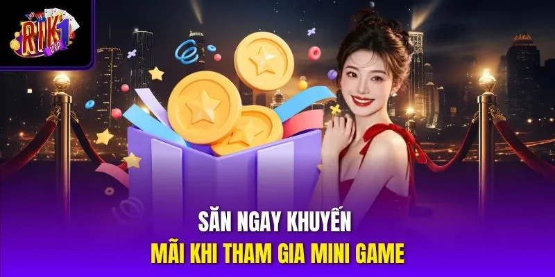 Săn ngay khuyến mãi khi tham gia mini game