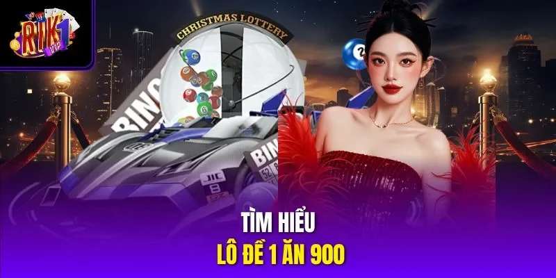Tìm hiểu lô đề 1 ăn 900
