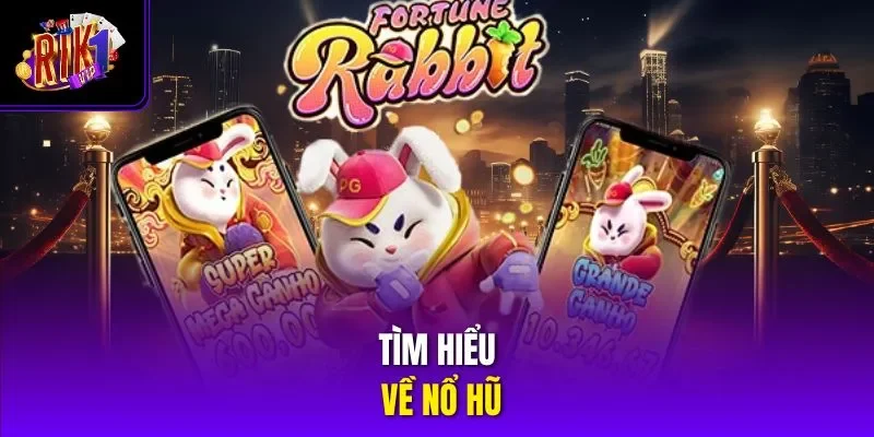 Tìm hiểu về nổ hũ