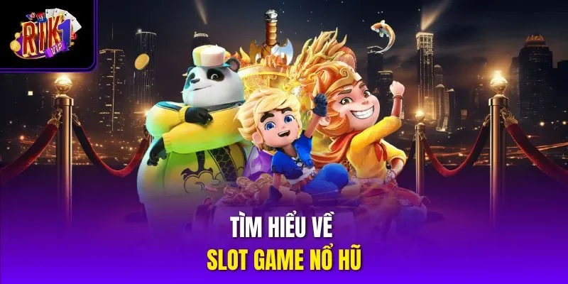 Tìm hiểu về slot game nổ hũ